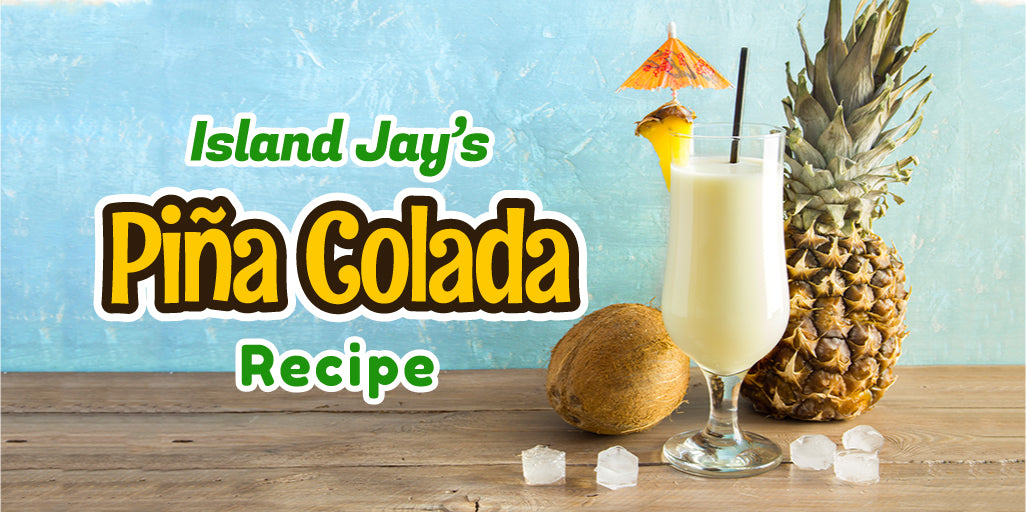 Island Jay's Pina Colada Recipe – IslandJay