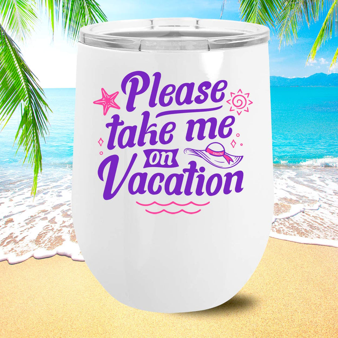 Please Take Me On Vacation 12oz Insulated Tumbler