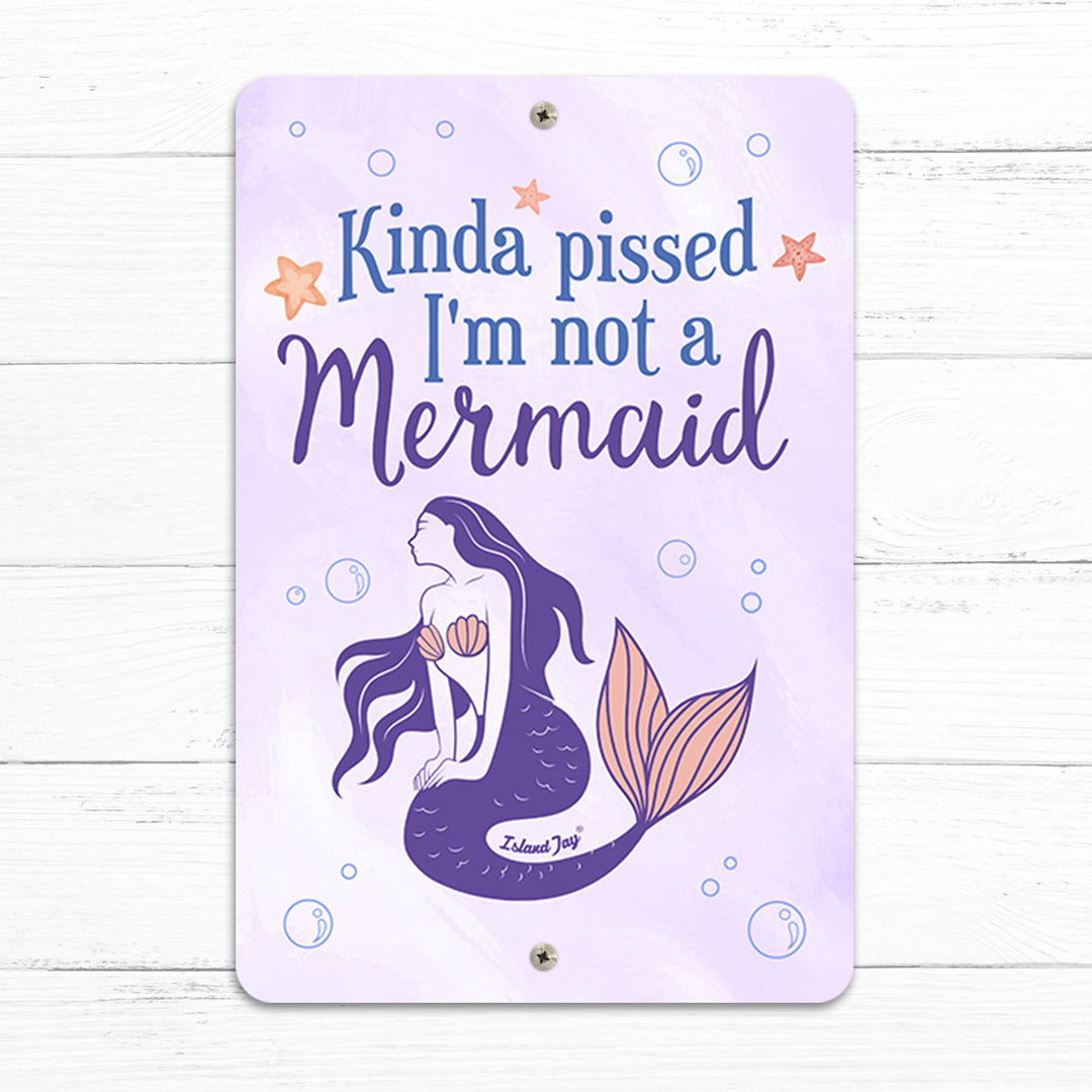 Kinda Pissed I"m Not A Mermaid 8" x 12" Beach Sign