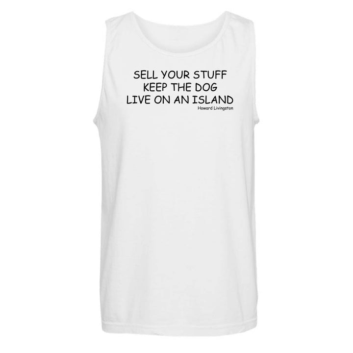 White tank top with black text reading "Sell Your Stuff. Keep The Dog. Live On An Island".