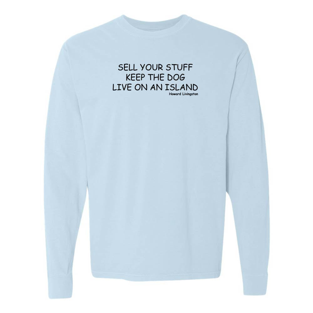 Light blue long-sleeve shirt with black text reading "Sell Your Stuff Keep The Dog Live On An Island - Howard Livinston".