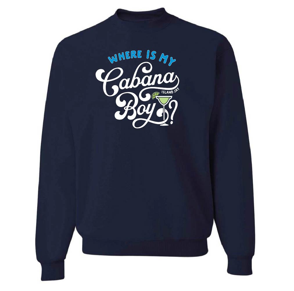 Navy blue sweatshirt with white text 'Where is my Cabana Boy' on a white background