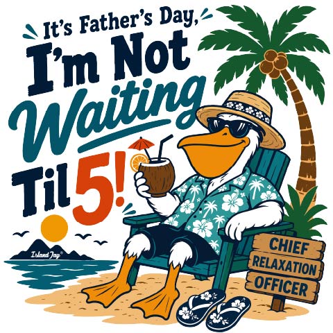 It's Father's Day, I'm Not Wating Til 5!