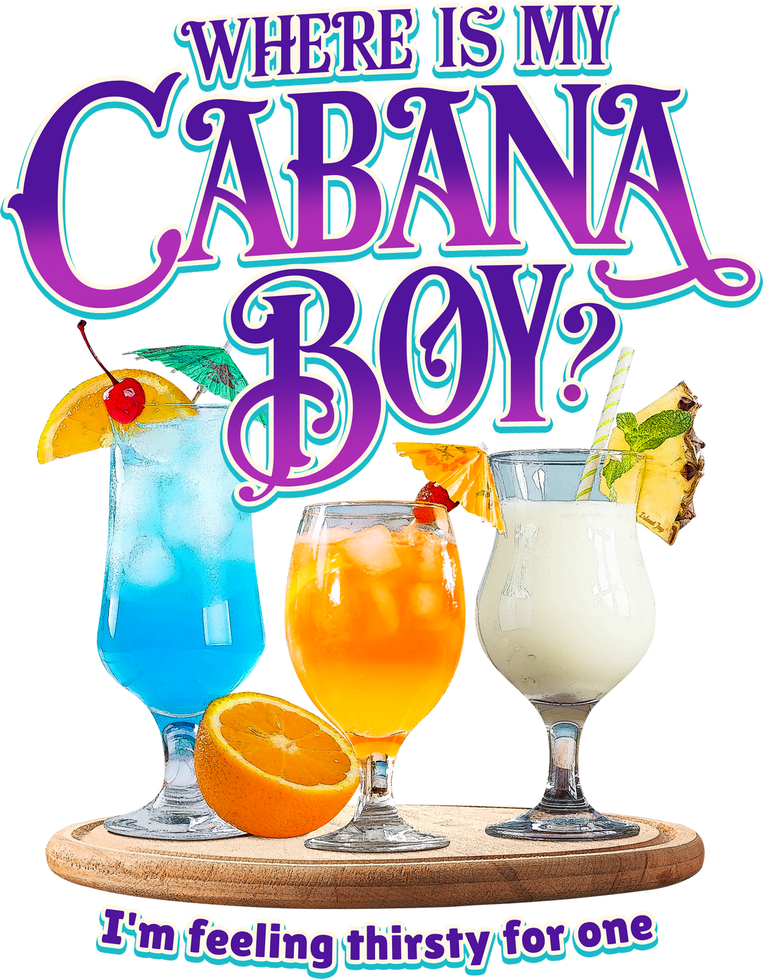 Where Is My Cabana Boy I'm Feeling Thirsty