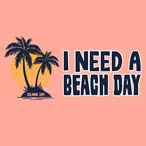 I Need A Beach Day