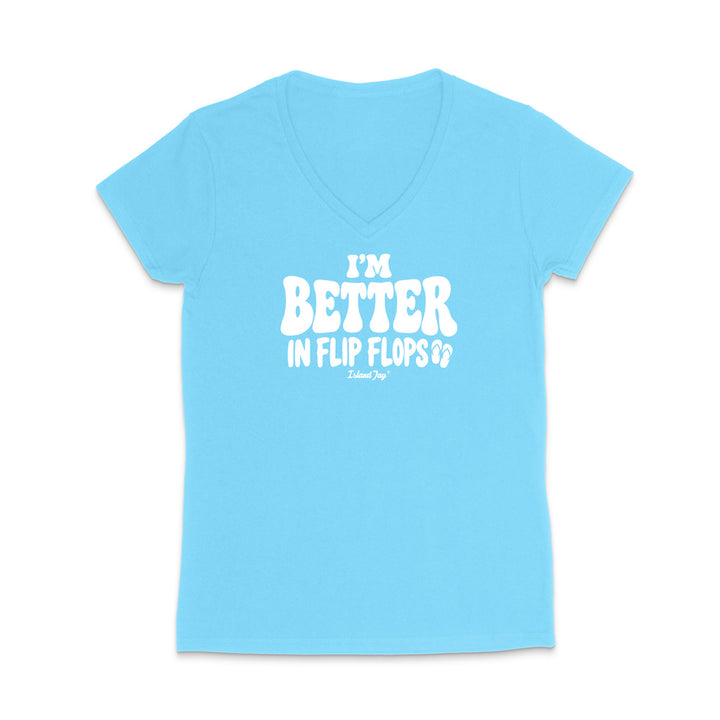 I'm Better In Flip Flops WOMEN'S V-Neck T-Shirt
