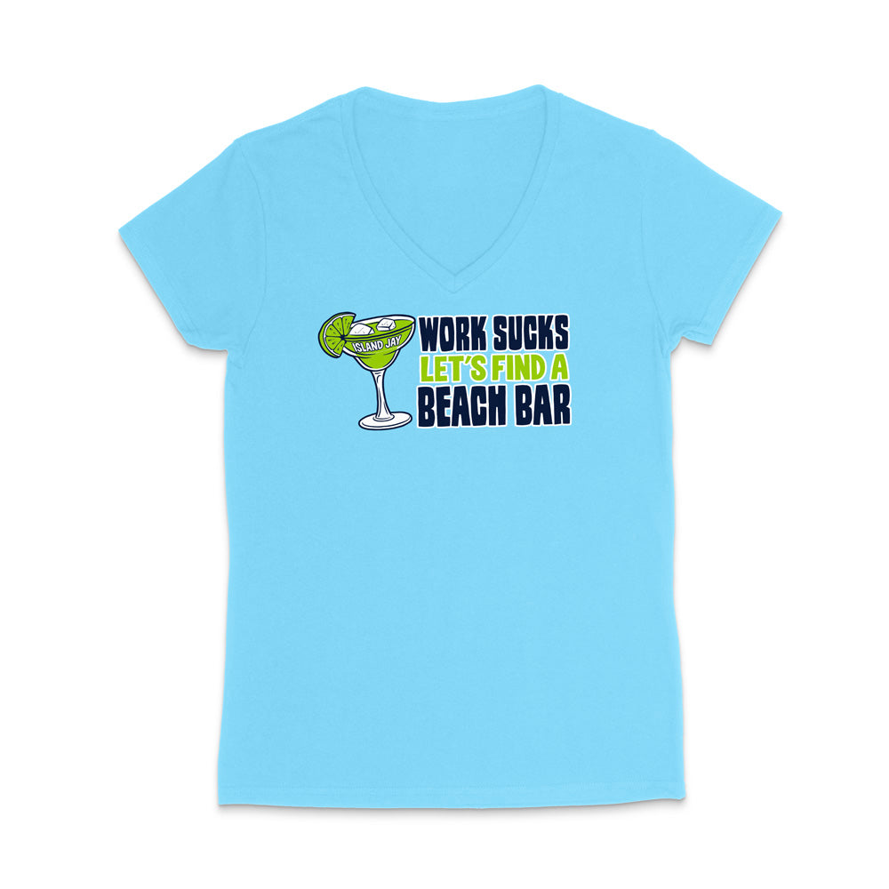 Work Sucks Let's Find a Beach Bar Original WOMEN'S V-Neck T-Shirt