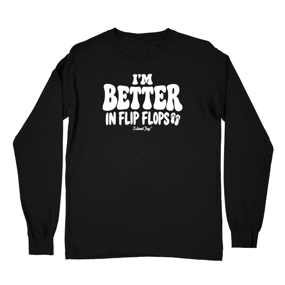 I'm Better In Flip Flops Long Sleeve Shirt