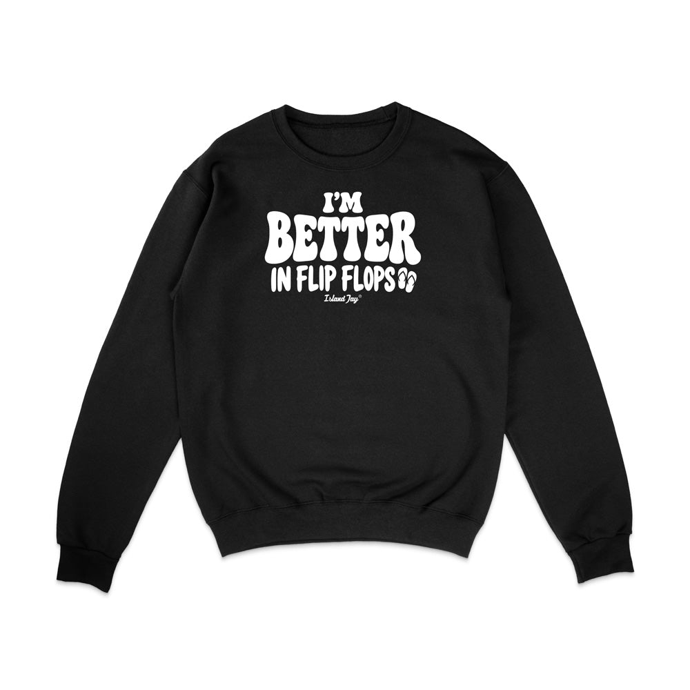 I'm Better In Flip Flops Sweatshirt