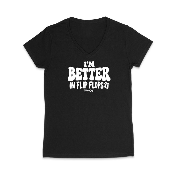 I'm Better In Flip Flops WOMEN'S V-Neck T-Shirt
