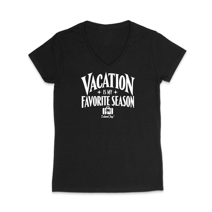 A black women's V-neck t-shirt with a white graphic print on the front that reads 'VACATION IS MY FAVORITE SEASON' with a small 'Island Trip' logo underneath, displayed on a clean white background.