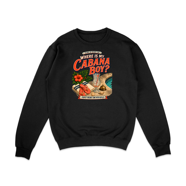 A black crewneck sweatshirt with a colorful graphic print on the front reading 'WHERE IS MY CABANA BOY?' in red and orange lettering, featuring a tropical beach scene with a palm tree, drink, and a red flower.