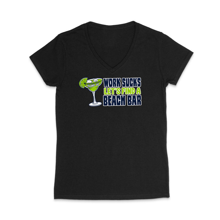 Work Sucks Let's Find a Beach Bar Original WOMEN'S V-Neck T-Shirt