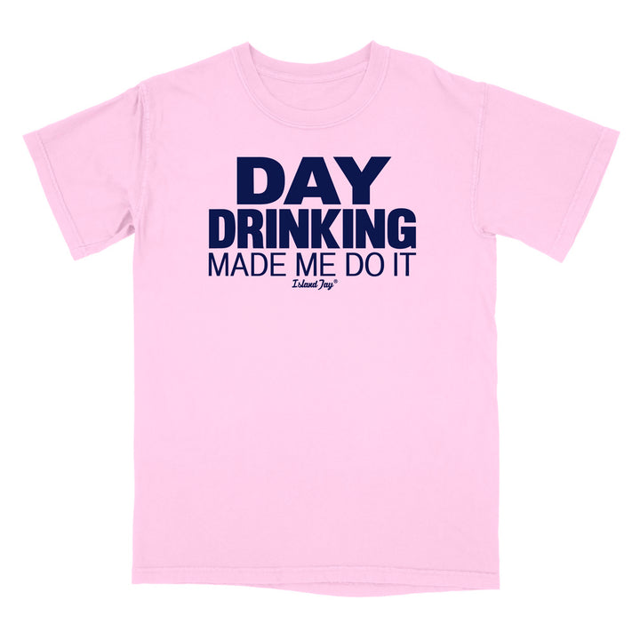 Day Drinking Made Me Do It Original T-Shirt