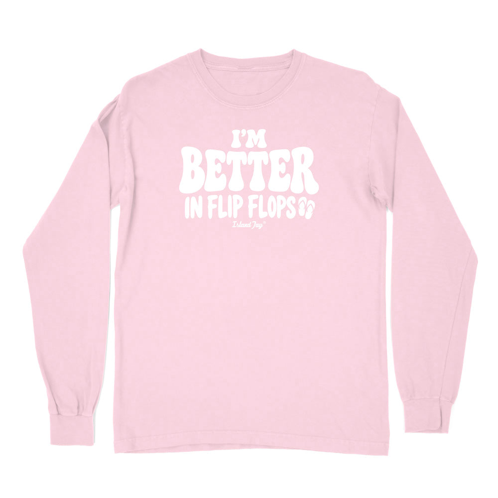 I'm Better In Flip Flops Long Sleeve Shirt