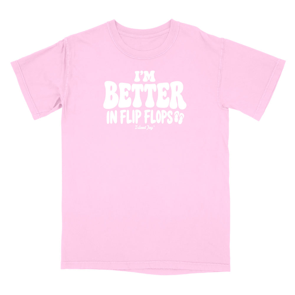 I'm Better In Flip Flops T-Shirt