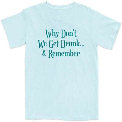 Why Don't We Get Drunk...& Remember Donation T-Shirt