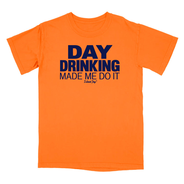Day Drinking Made Me Do It Original T-Shirt