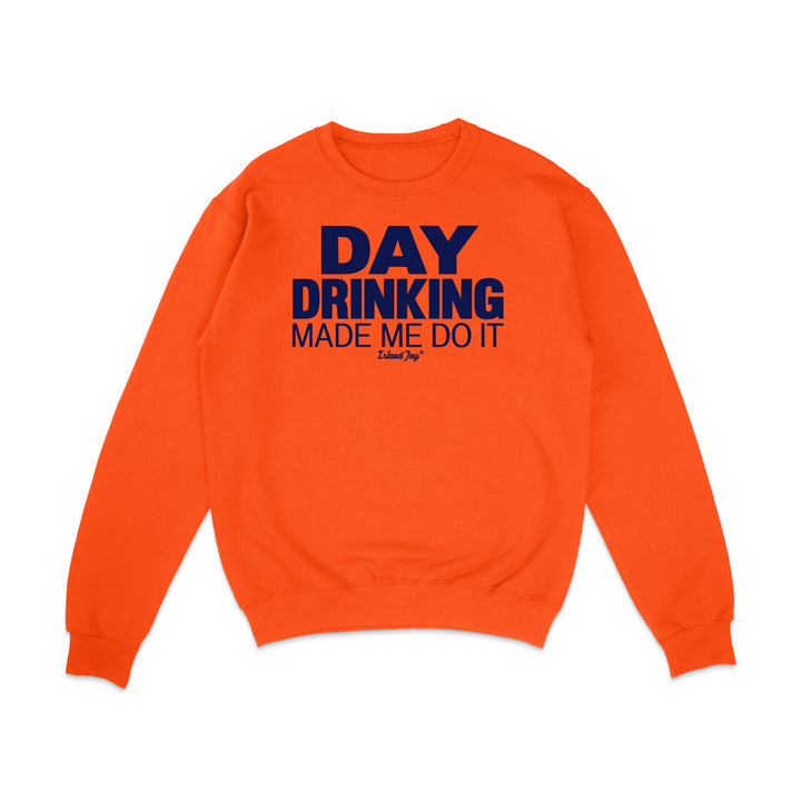 Day Drinking Made Me Do It Original Sweatshirt