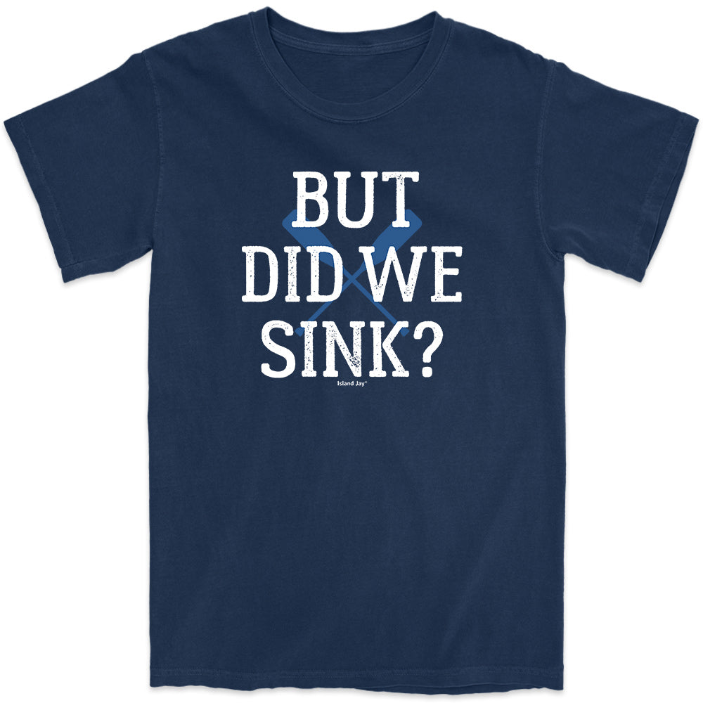 But Did We Sink? Boating T-Shirt Navy