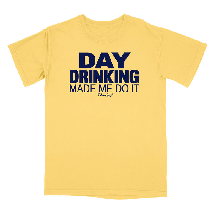 Day Drinking Made Me Do It Original T-Shirt