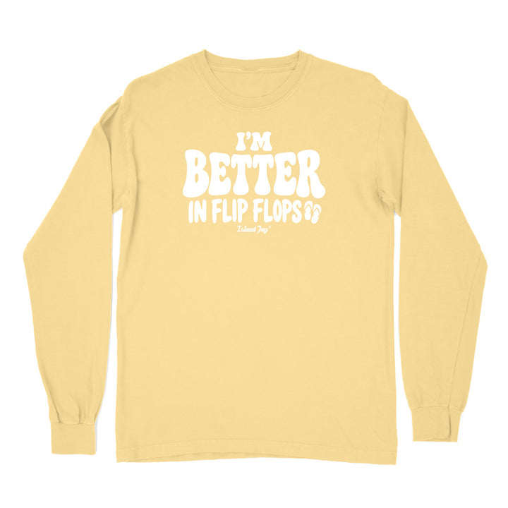 I'm Better In Flip Flops Long Sleeve Shirt