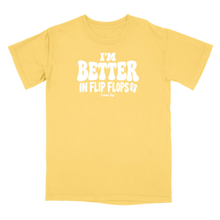 I'm Better In Flip Flops T-Shirt