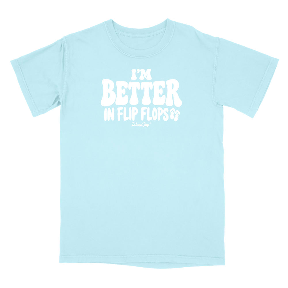 I'm Better In Flip Flops T-Shirt