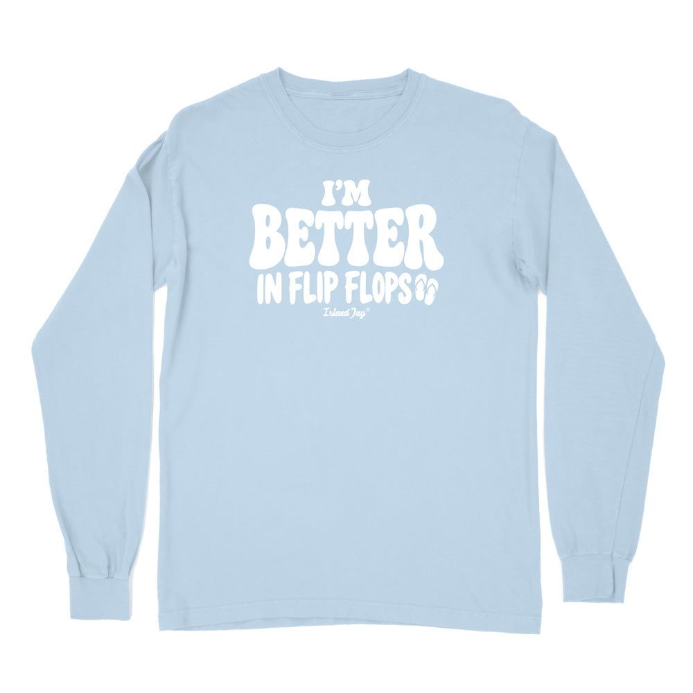 I'm Better In Flip Flops Long Sleeve Shirt