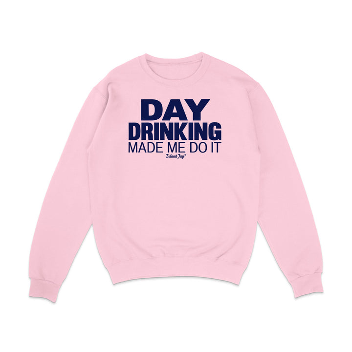 Day Drinking Made Me Do It Original Sweatshirt