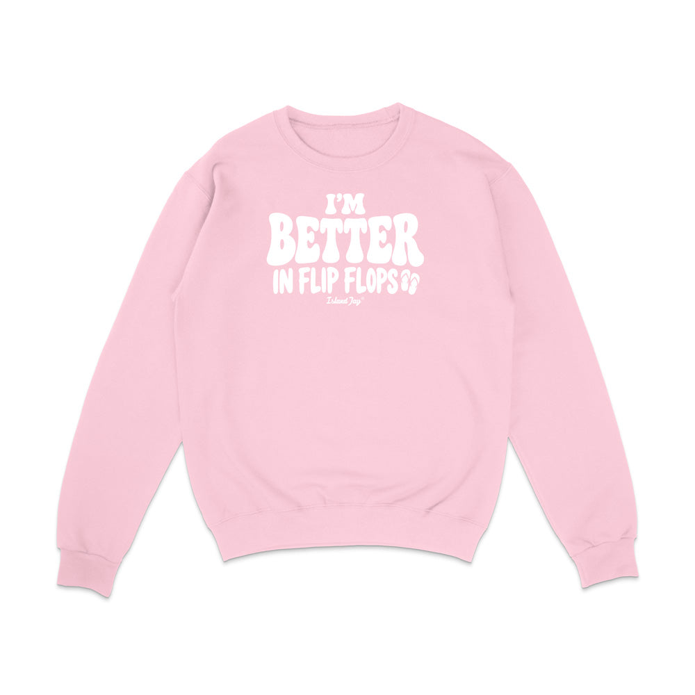 I'm Better In Flip Flops Sweatshirt
