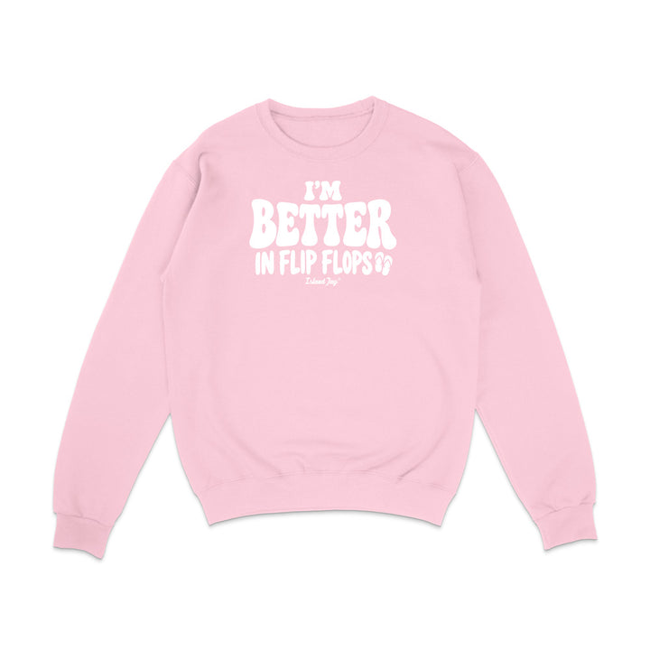 I'm Better In Flip Flops Sweatshirt