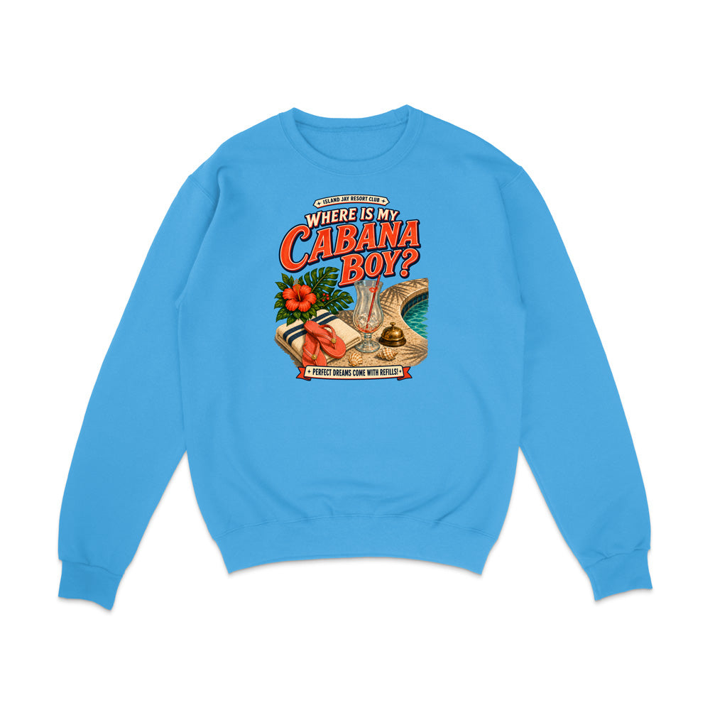 A bright blue crewneck sweatshirt with a colorful graphic on the chest that reads 'WHERE IS MY CABANA BOY?' with a tropical beach scene illustration, shown on a plain white background.