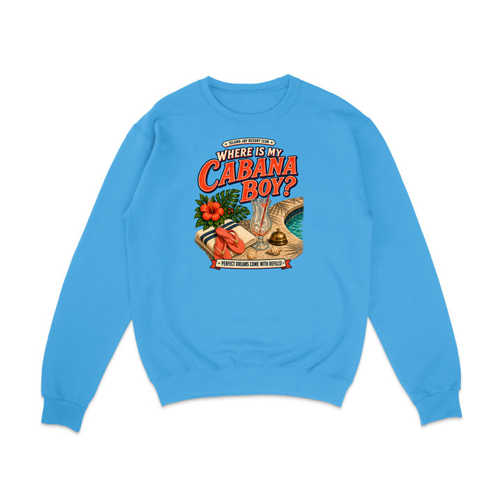 A bright blue crewneck sweatshirt with a colorful graphic on the chest that reads 'WHERE IS MY CABANA BOY?' with a tropical beach scene illustration, shown on a plain white background.