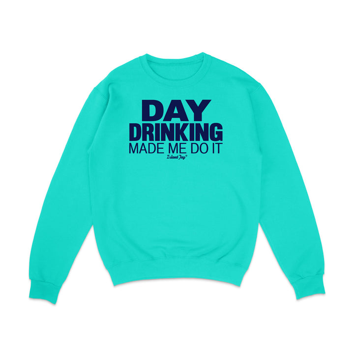 Day Drinking Made Me Do It Original Sweatshirt