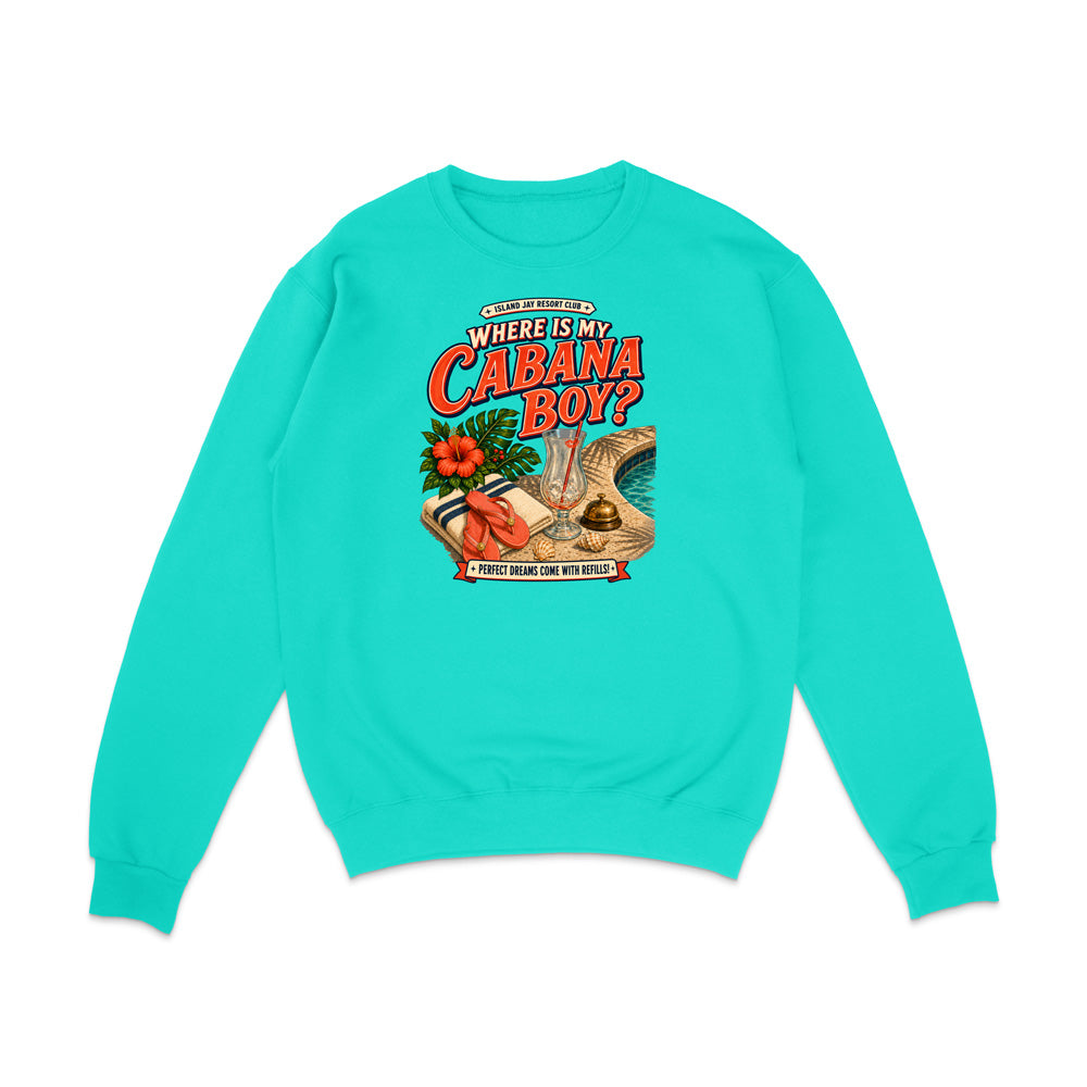 A turquoise crewneck sweatshirt with a colorful retro graphic on the chest that reads 'WHERE IS MY CABANA BOY?' with a tropical beach scene and a hibiscus flower, shown on a plain white background.