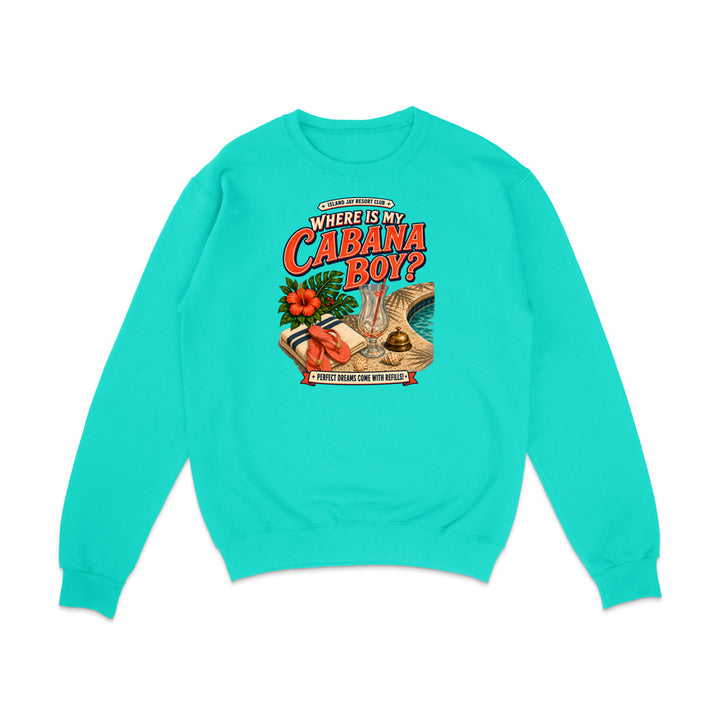 A turquoise crewneck sweatshirt with a colorful retro graphic on the chest that reads 'WHERE IS MY CABANA BOY?' with a tropical beach scene and a hibiscus flower, shown on a plain white background.