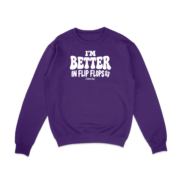 I'm Better In Flip Flops Sweatshirt