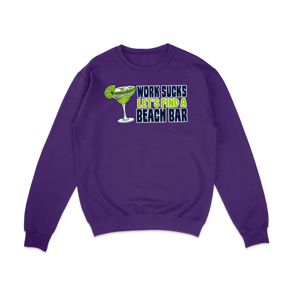 Work Sucks Let's Find a Beach Bar Original Sweatshirt
