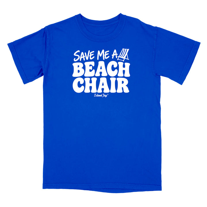 A royal blue short-sleeve t-shirt with bold white text reading 'SAVE ME A BEACH CHAIR' 