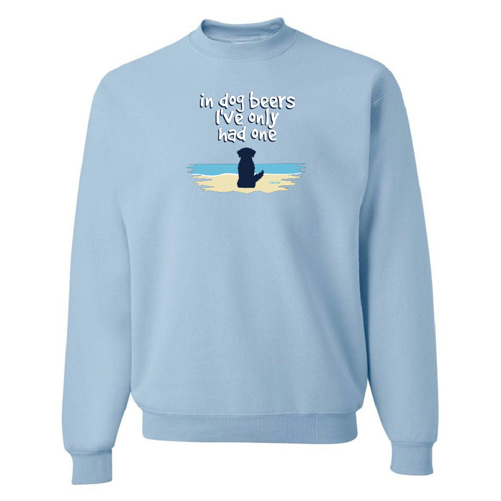 In Dog Beers I've Only Had One Sweatshirt