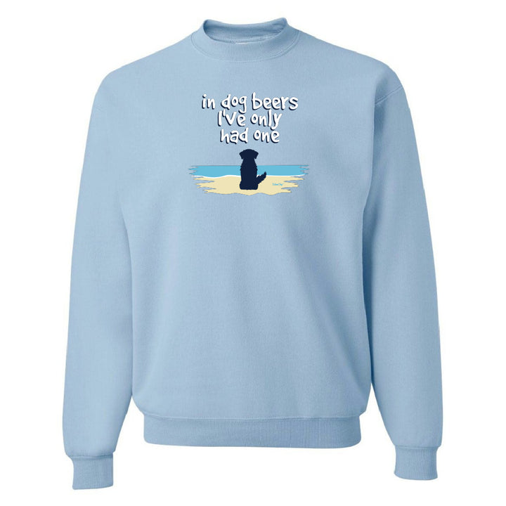 In Dog Beers I've Only Had One Sweatshirt