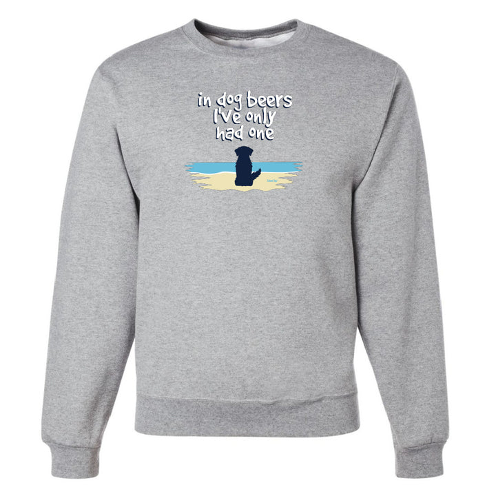 In Dog Beers I've Only Had One Sweatshirt
