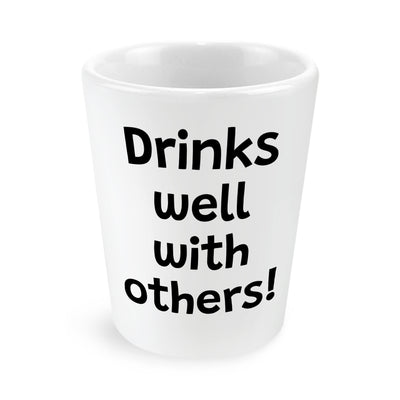 Drinks Well With Others Shot Glass