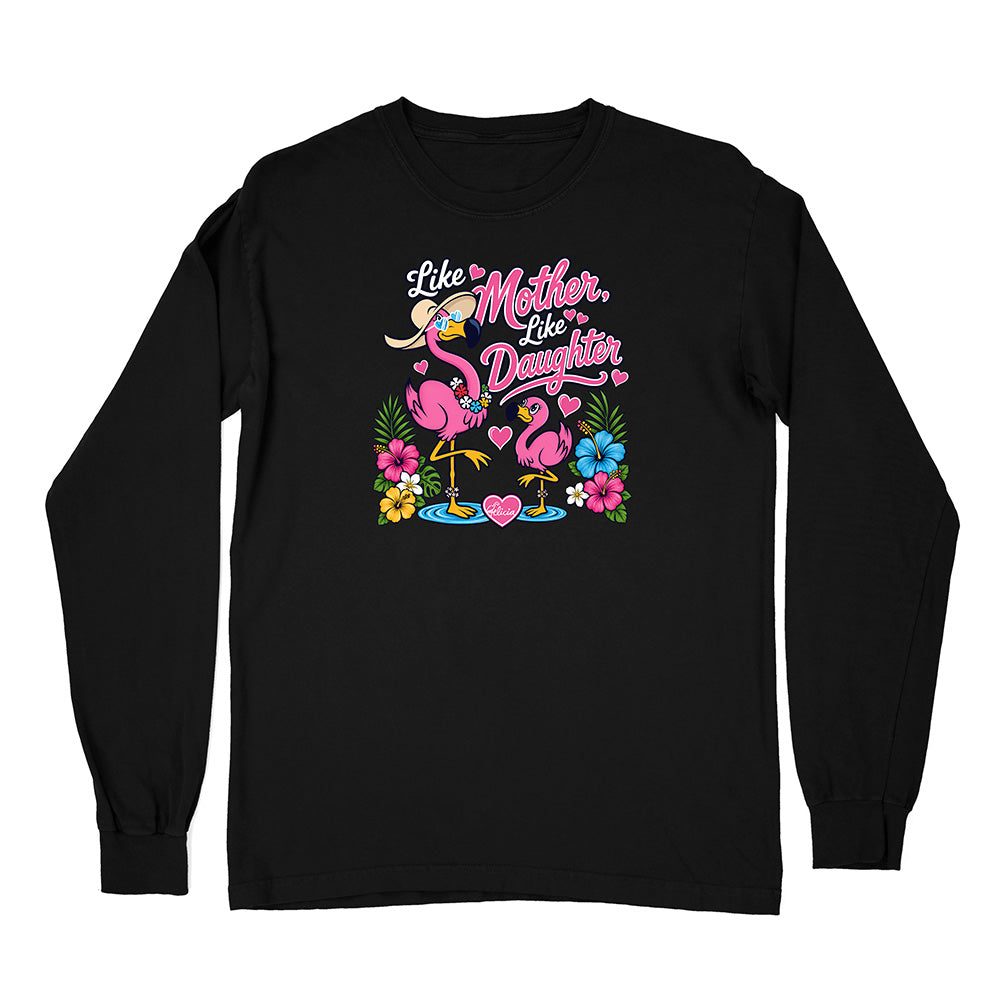 Felicia The Flamingo - Like Mother Like Daughter Long Sleeve Shirt