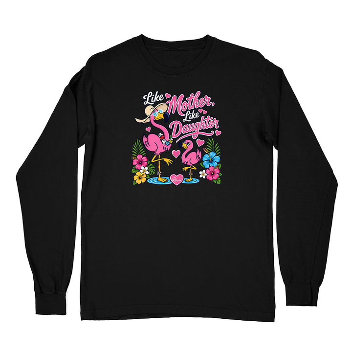 Felicia The Flamingo - Like Mother Like Daughter Long Sleeve Shirt