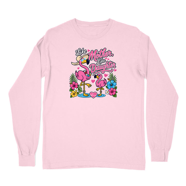 Felicia The Flamingo - Like Mother Like Daughter Long Sleeve Shirt