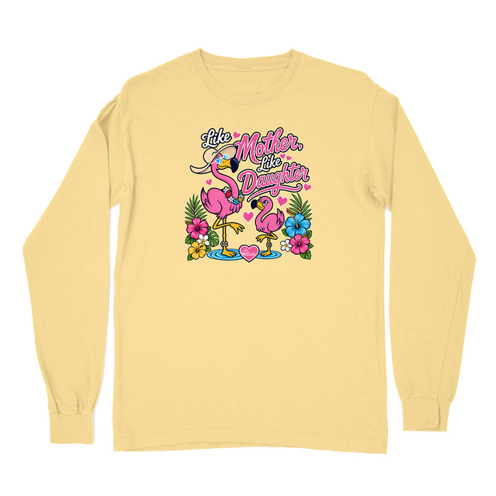 Felicia The Flamingo - Like Mother Like Daughter Long Sleeve Shirt