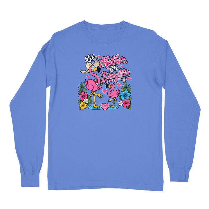 Felicia The Flamingo - Like Mother Like Daughter Long Sleeve Shirt
