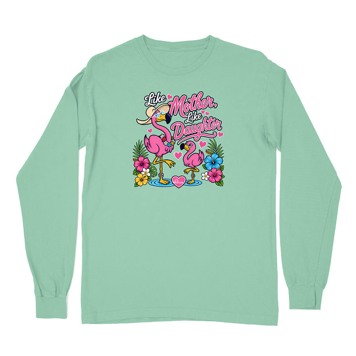 Felicia The Flamingo - Like Mother Like Daughter Long Sleeve Shirt